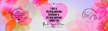 Load image into Gallery viewer, I am a strong woman because a strong woman raised me Thank You Mom
