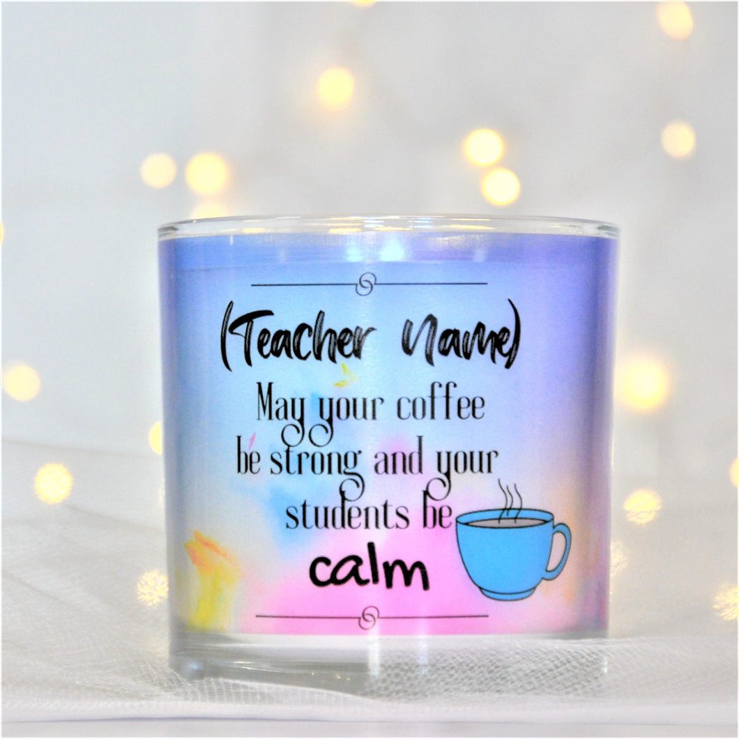 (Teacher Name) May your coffee be strong and your students be calm (customizable)