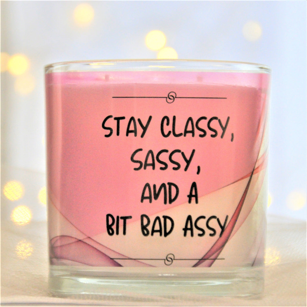 STAY CLASSY, SASSY AND A BIT BAD ASSY