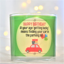 Load image into Gallery viewer, At your age &quot;getting lucky&quot; means finding your care in the parking lot.  HAPPY BIRTHDAY
