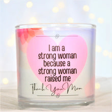 Load image into Gallery viewer, I am a strong woman because a strong woman raised me Thank You Mom
